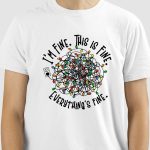 Camiseta I'M FINE, THIS IS FINE. EVERYTHING'S FINE.