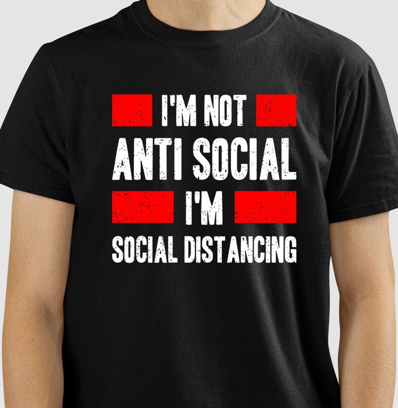 Camiseta I'M Not Anti-Social, I'M Just Social Distancing 1 Camiseta I'M Not Anti-Social, I'M Just Social Distancing