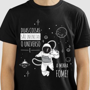 Camiseta Duas Coisas são Infinitas, o Universo e minha Fome!
