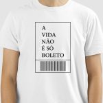 Camiseta A Vida não é só Boletos