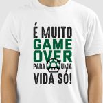 Camiseta É muito Game Over para uma vida só