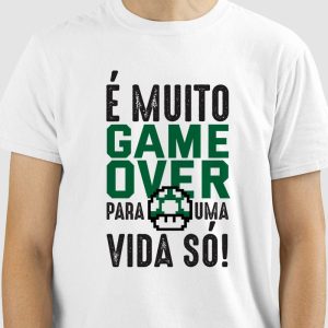 Camiseta É muito Game Over para uma vida só