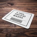Mouse Pad A vida não é só boleto